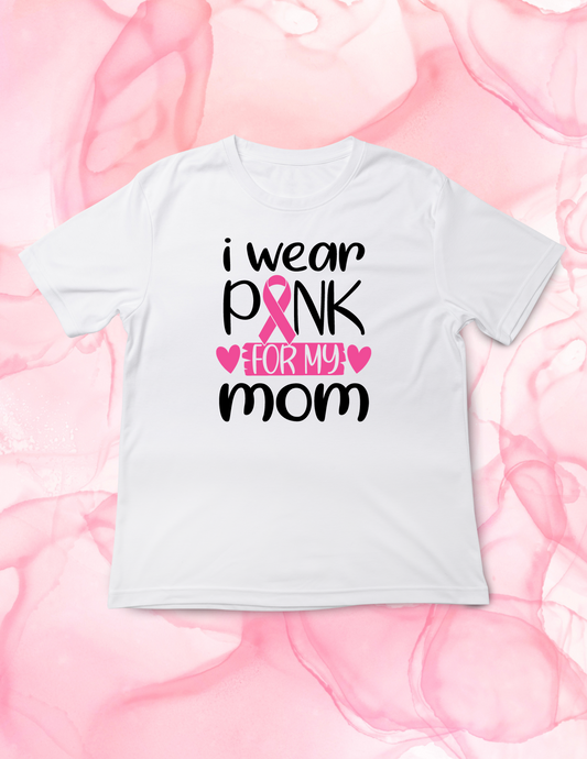 I Wear Pink for My Mom - Breast Cancer